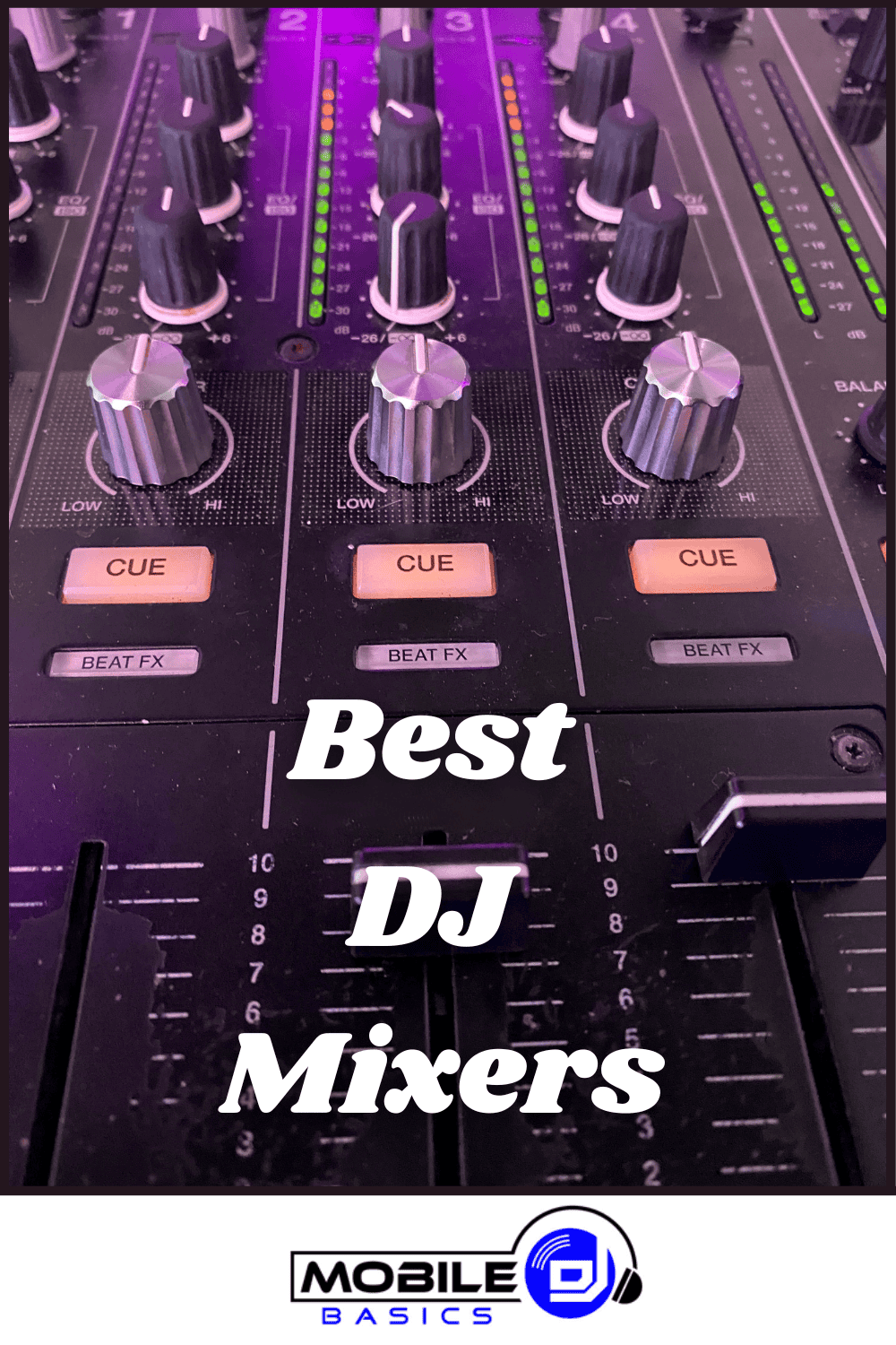 Close-up of a DJ mixer with multiple knobs, sliders, and buttons labeled "CUE" and "BEAT FX." The text "Best DJ Mixers" is overlaid, highlighting top picks for both pros and beginners. Mobile DJ Basics logo appears at the bottom.
