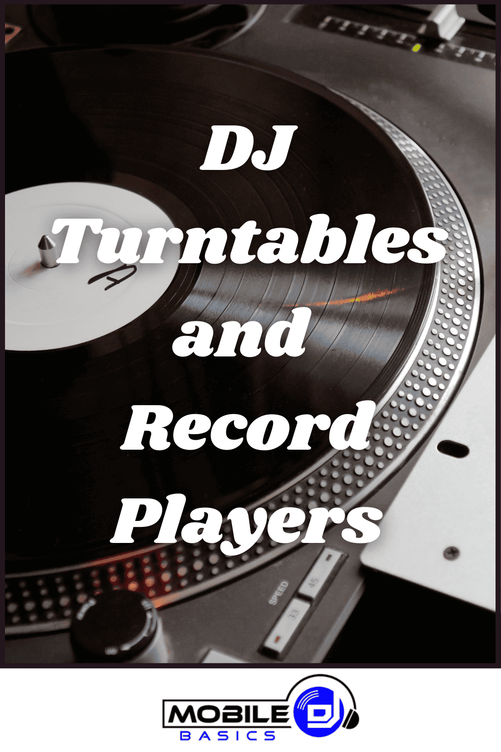 Close-up of a vinyl record on DJ turntables—featuring both direct drive and belt drive turntables—with "DJ Turntables and Record Players" overlaid; Mobile DJ Basics logo at the bottom.