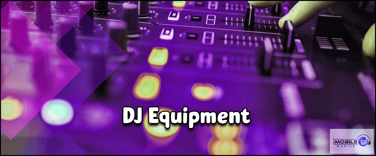Close-up of a DJ mixing console with illuminated buttons and sliders, a hand adjusting controls. Text reads "DJ Equipment." Mobile DJ Basics branding appears in the bottom right corner.