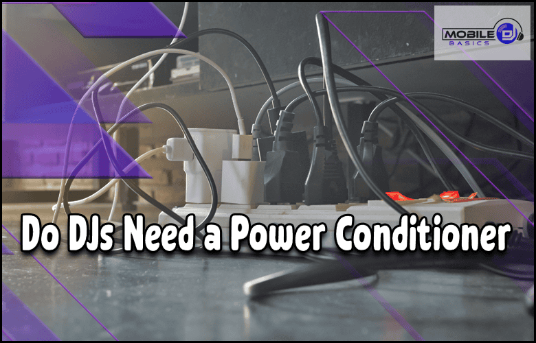 Do DJs Need a Power Conditioner?