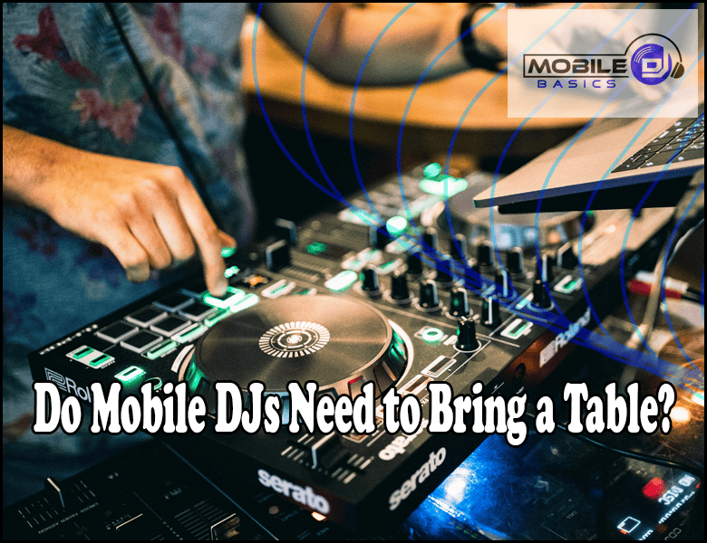 A person operating a DJ controller with glowing lights, showcasing the question "Do Mobile DJs Need to Bring a Table?" alongside the Mobile Basics logo in the corner.