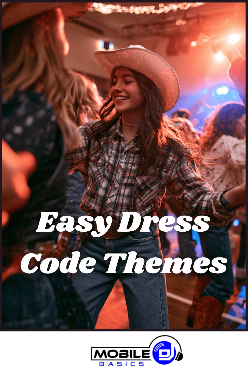 People in western attire, including a woman in a cowboy hat and plaid shirt, dance at an indoor event. Text reads “Easy Dress Code Themes,” perfect inspiration for Middle School Dance Themes. Mobile DJ Basics logo at the bottom.