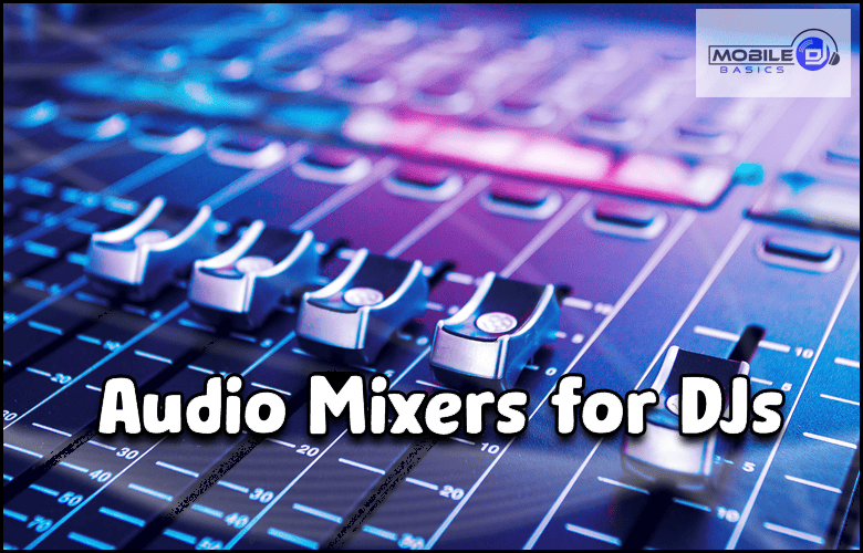 Close-up of a DJ mixer with sliders and buttons, overlaid with the text "Audio Mixers for DJs" and a "Mobile DJ Basics" logo in the top right corner. Perfect for those exploring essential DJ equipment.