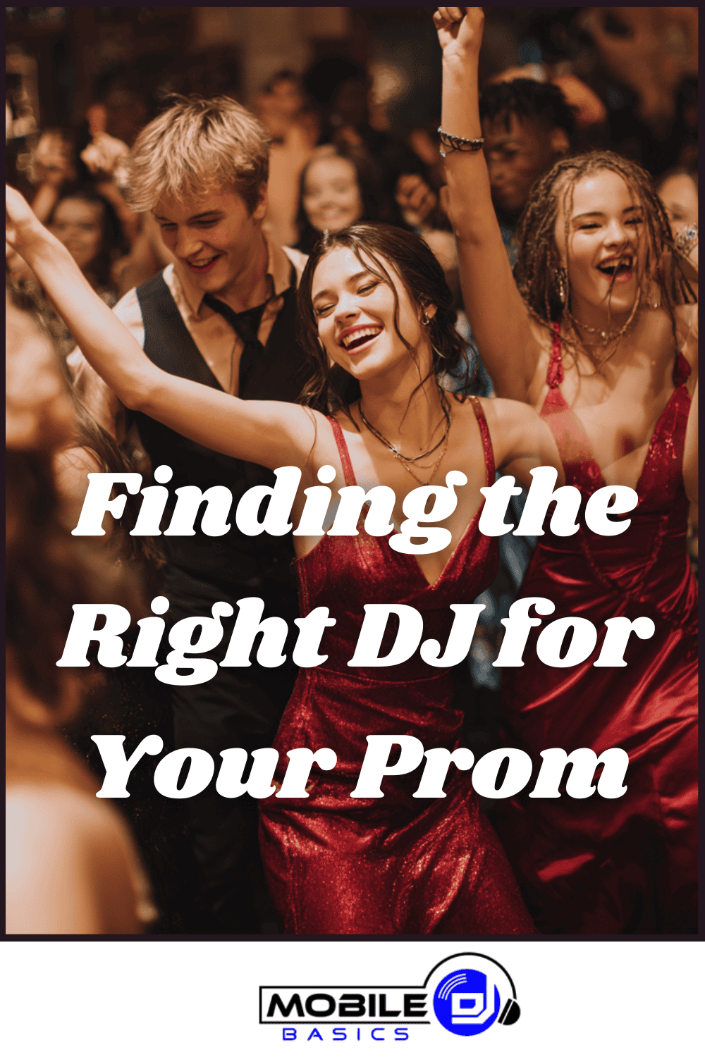 Teens dancing at a high school prom, smiling and raising arms amid stunning prom decorations, with text overlay: “Finding the Right DJ for Your Prom” and a Mobile DJ logo at the bottom.