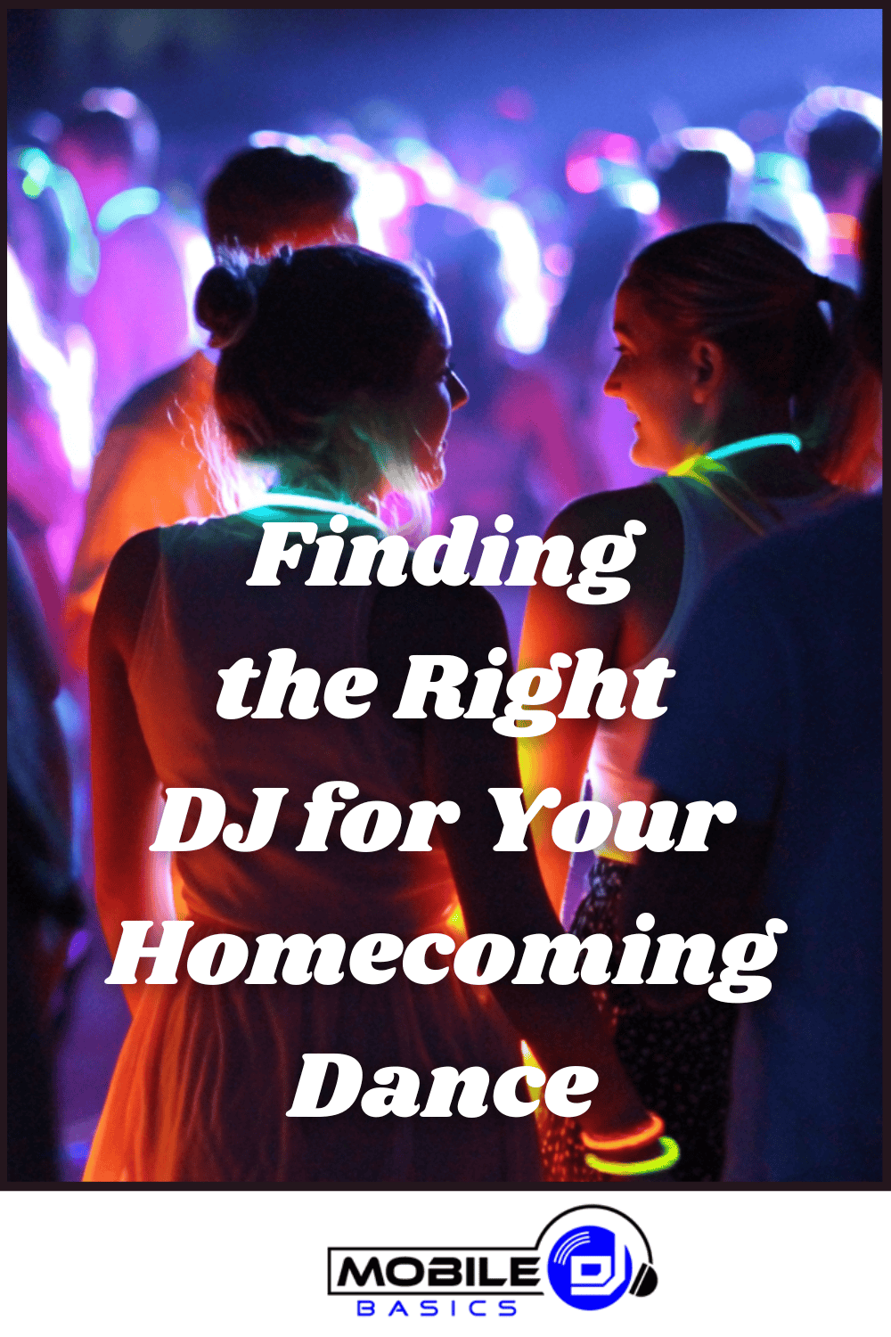 People with glow necklaces talk at a dance event with colorful lights, celebrating creative homecoming dance themes. Text reads, “Finding the Right DJ for Your Homecoming Dance.” Mobile DJ Basics logo at the bottom.