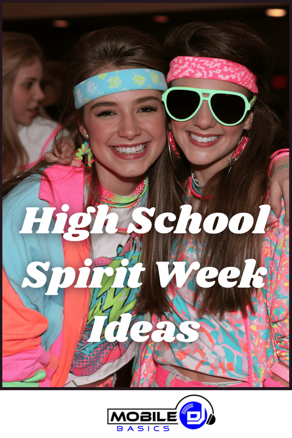 Two teenagers in colorful 80s-themed outfits smile for a photo during high school spirit week. Text reads, “High School Spirit Week Ideas” to inspire your spirit week planning. Mobile DJ logo at the bottom.