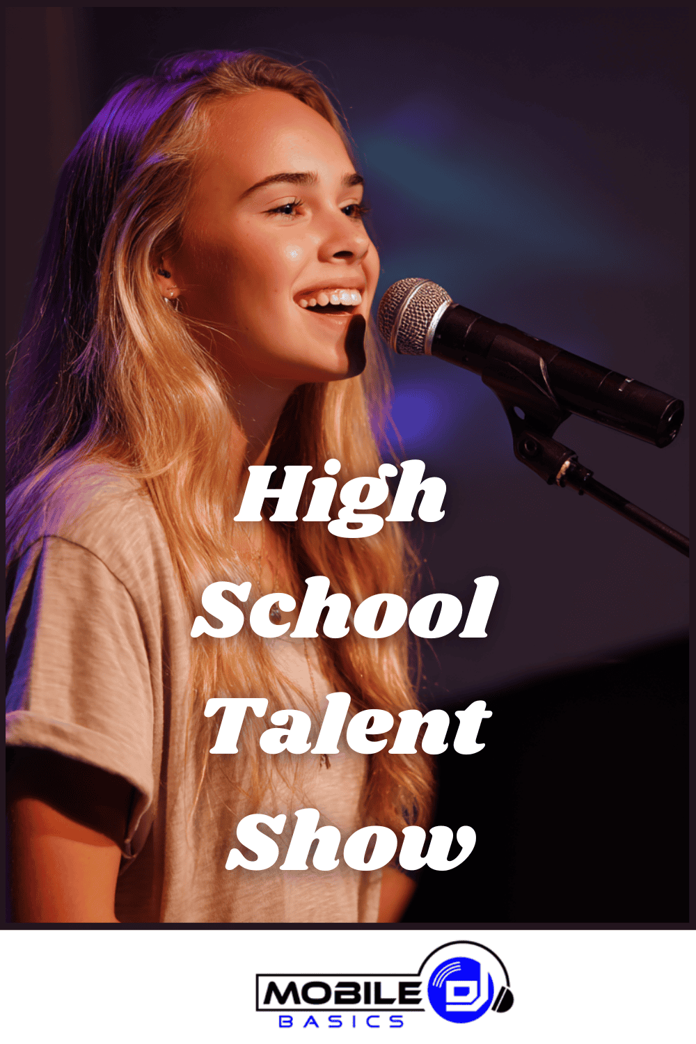 Teenage girl singing into a microphone on stage under bright lights with "High School Talent Show" and "Mobile DJ" text on the image, capturing the excitement of school talent show auditions and successful talent show planning.