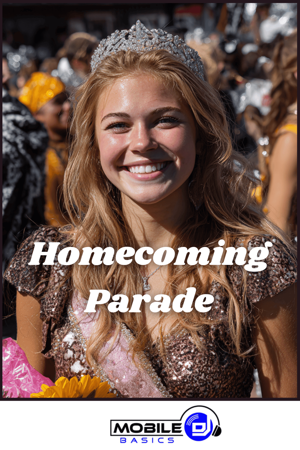Young woman in a sequined dress and tiara smiles at a high school homecoming parade, holding flowers. Large "Homecoming Parade" text overlays image. The crowded background perfectly captures the excitement of dedicated school parade organization.