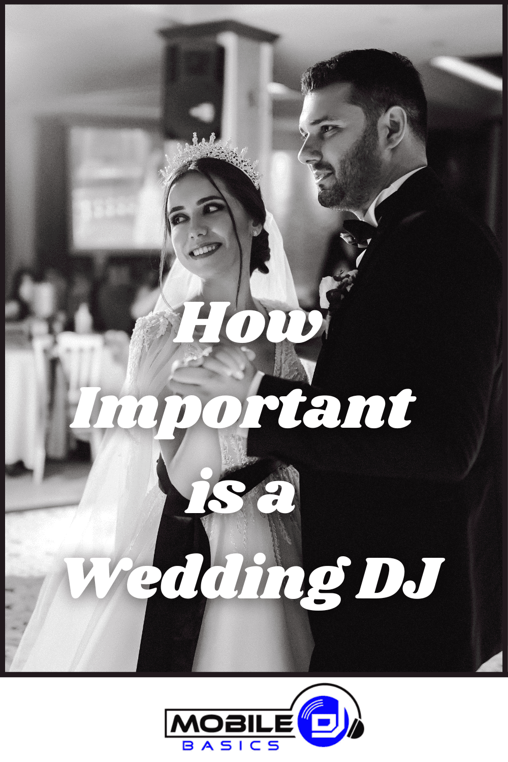 A bride and groom dance together at their wedding; large text reads, "How Important is a DJ at a Wedding," with a Mobile DJ logo at the bottom.