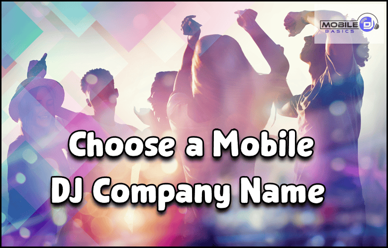 A lively group dances at a colorful party, with the text "Choose a Mobile DJ Company Name" and the "Mobile Basics" logo in the corner, setting the scene for your next big celebration.