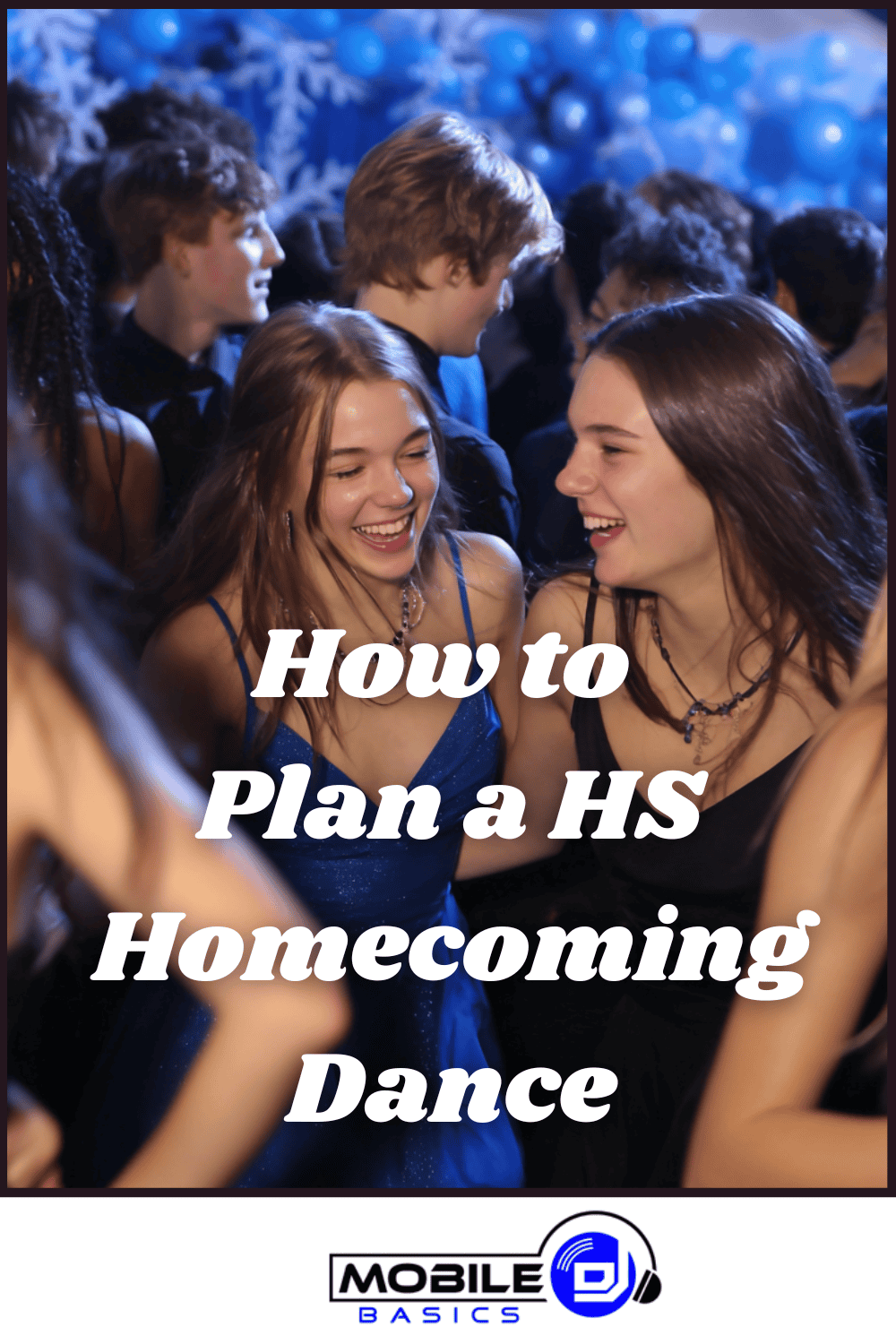 Two teenage girls smiling and talking at a crowded high school homecoming dance, with blue balloons and party decorations in the background. Text reads, “How to Plan a HS Homecoming Dance.” Perfect for anyone interested in student event planning or looking for tips on homecoming dance planning.