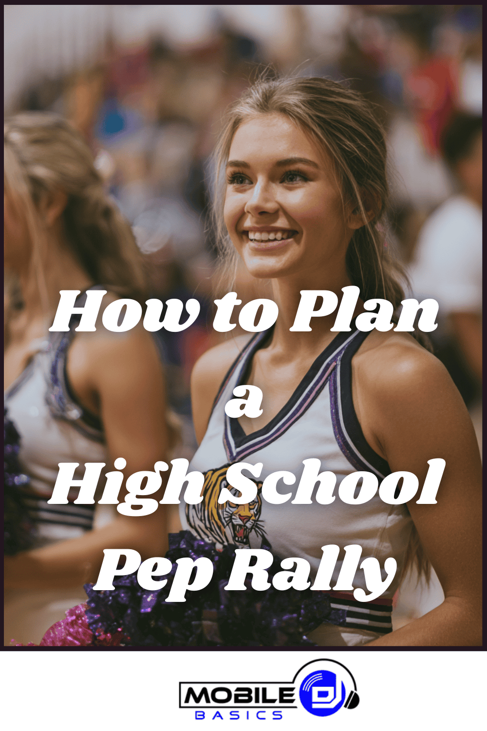 Smiling cheerleader in uniform stands indoors at a school event, embodying the excitement of pep rally planning. Text overlay reads, "How to Plan a High School Pep Rally." Mobile DJ logo appears at the bottom.