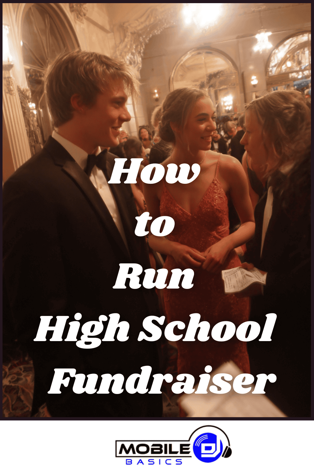 Three people in formal attire talk at an elegant event, discussing creative school fundraising ideas. White text reads, "How to Run High School Fundraiser." Mobile DJ logo appears at the bottom.