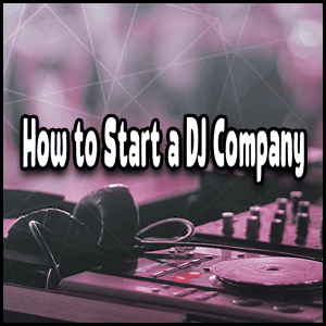 Read more about the article How to Start a DJ Company