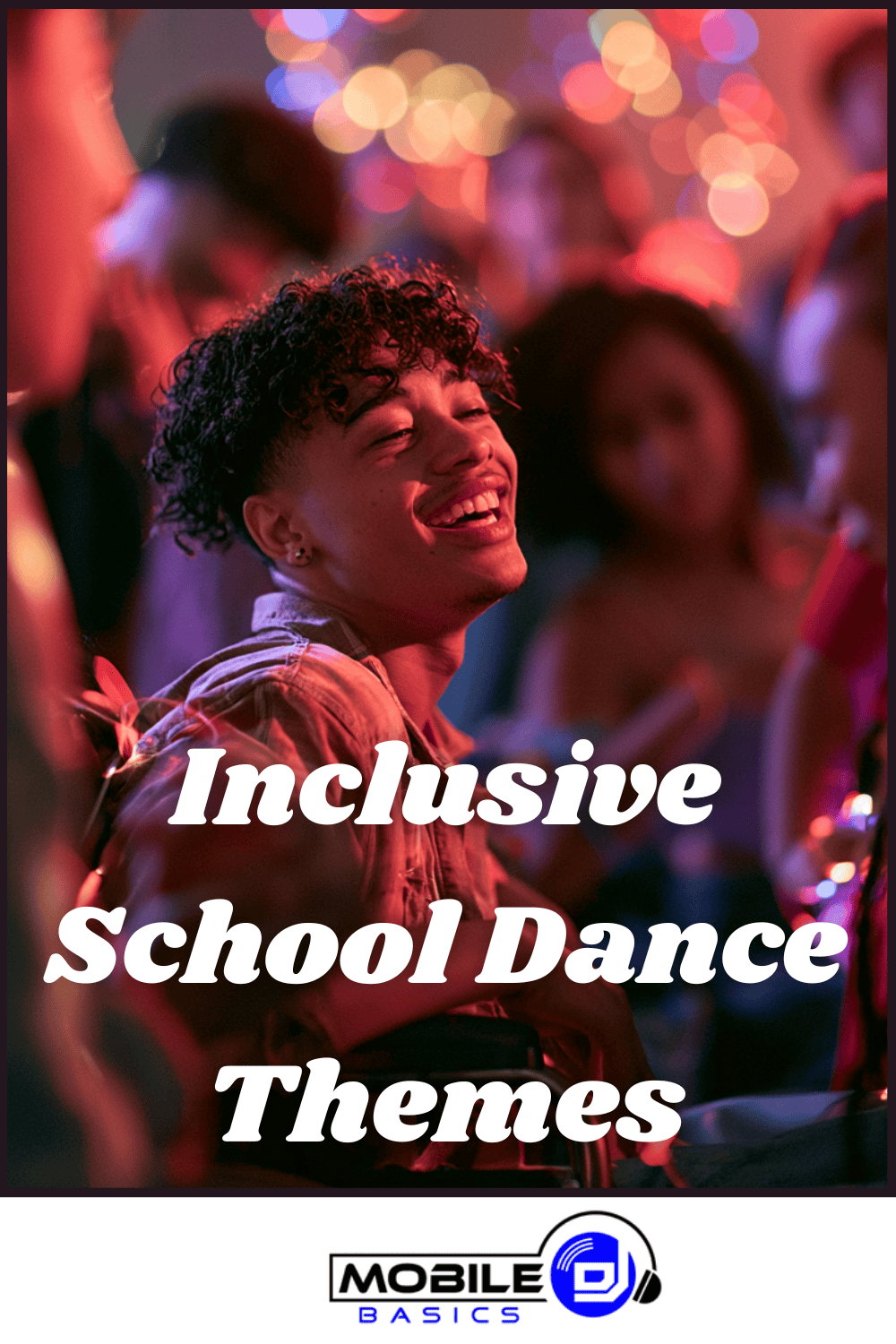 Group of teens dancing at a school event with colorful lights; text reads “Inclusive School Dance Themes” and highlights accessible dance themes that promote school dance inclusion. The “Mobile Basics” logo is visible.