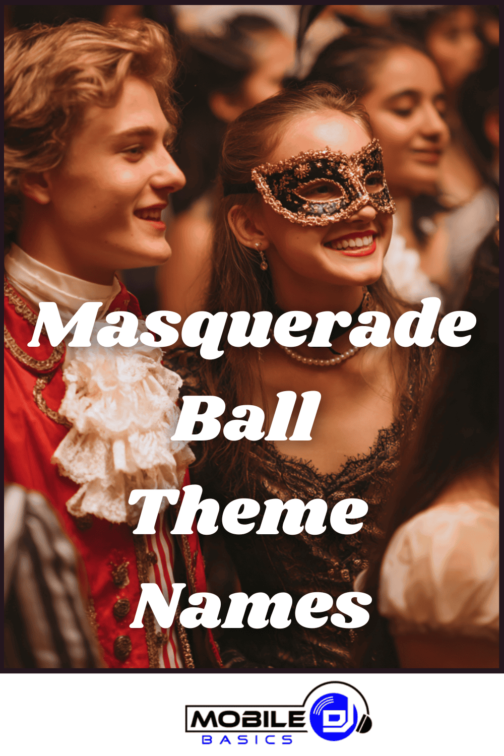 Young people in elegant costumes and masks attend a masquerade ball, surrounded by exquisite masquerade decorations; overlaid text reads "Masquerade Ball Theme Names" with a Mobile DJ logo at the bottom.