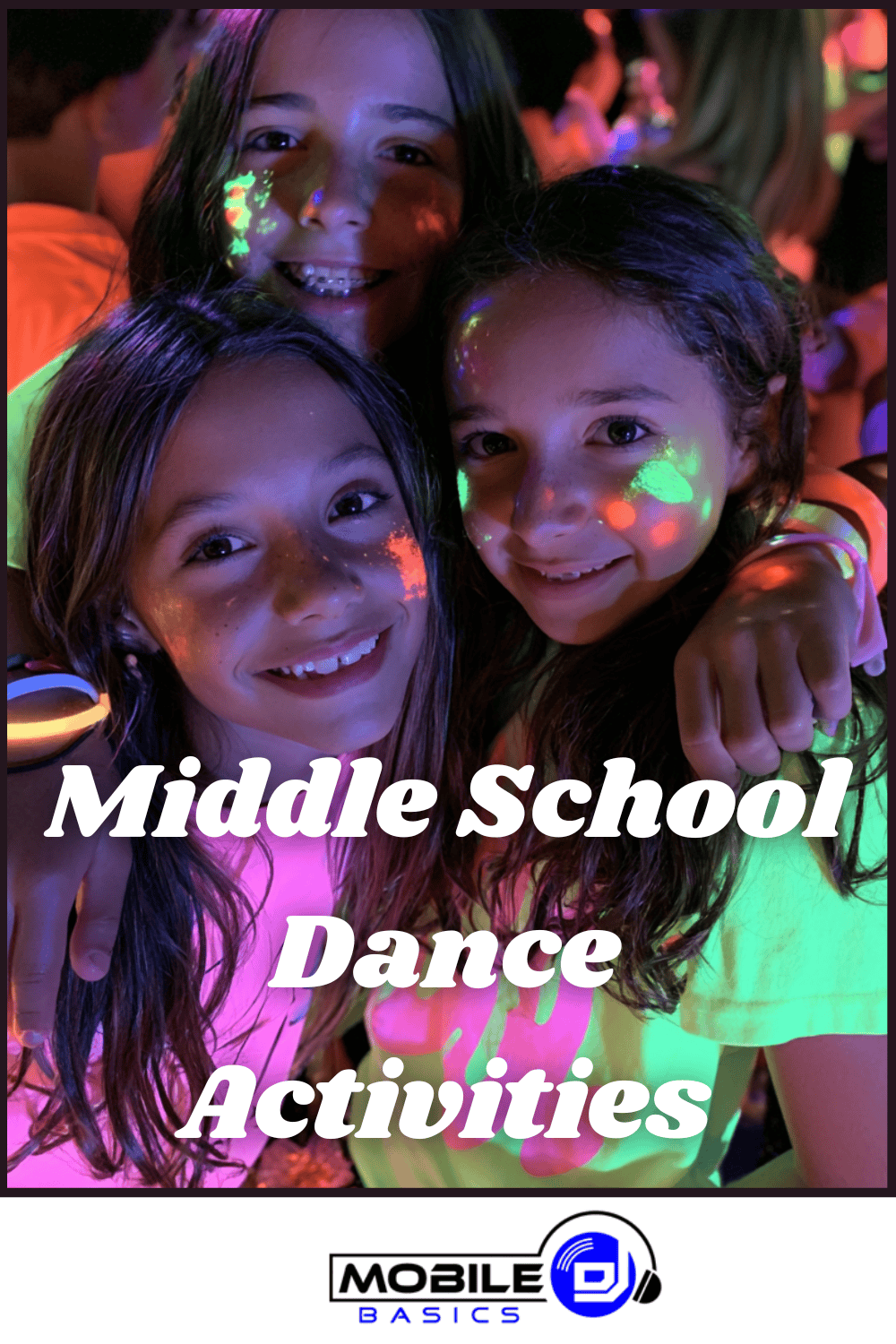 Three smiling girls with neon face paint at a middle school dance, glowing under blacklight, with the text “Middle School Dance Activities” and a Mobile DJ logo. The vibrant scene perfectly captures the excitement of popular Middle School Dance Themes.