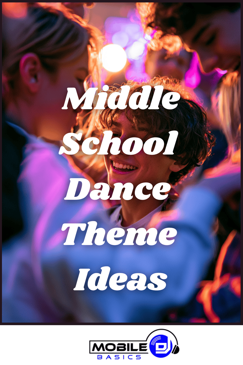 Teens dancing at a colorful, lively event bring to life some of the best Middle School Dance Themes. The scene features vibrant decorations and joyful energy, with “Middle School Dance Theme Ideas” text and a Mobile DJ logo at the bottom.