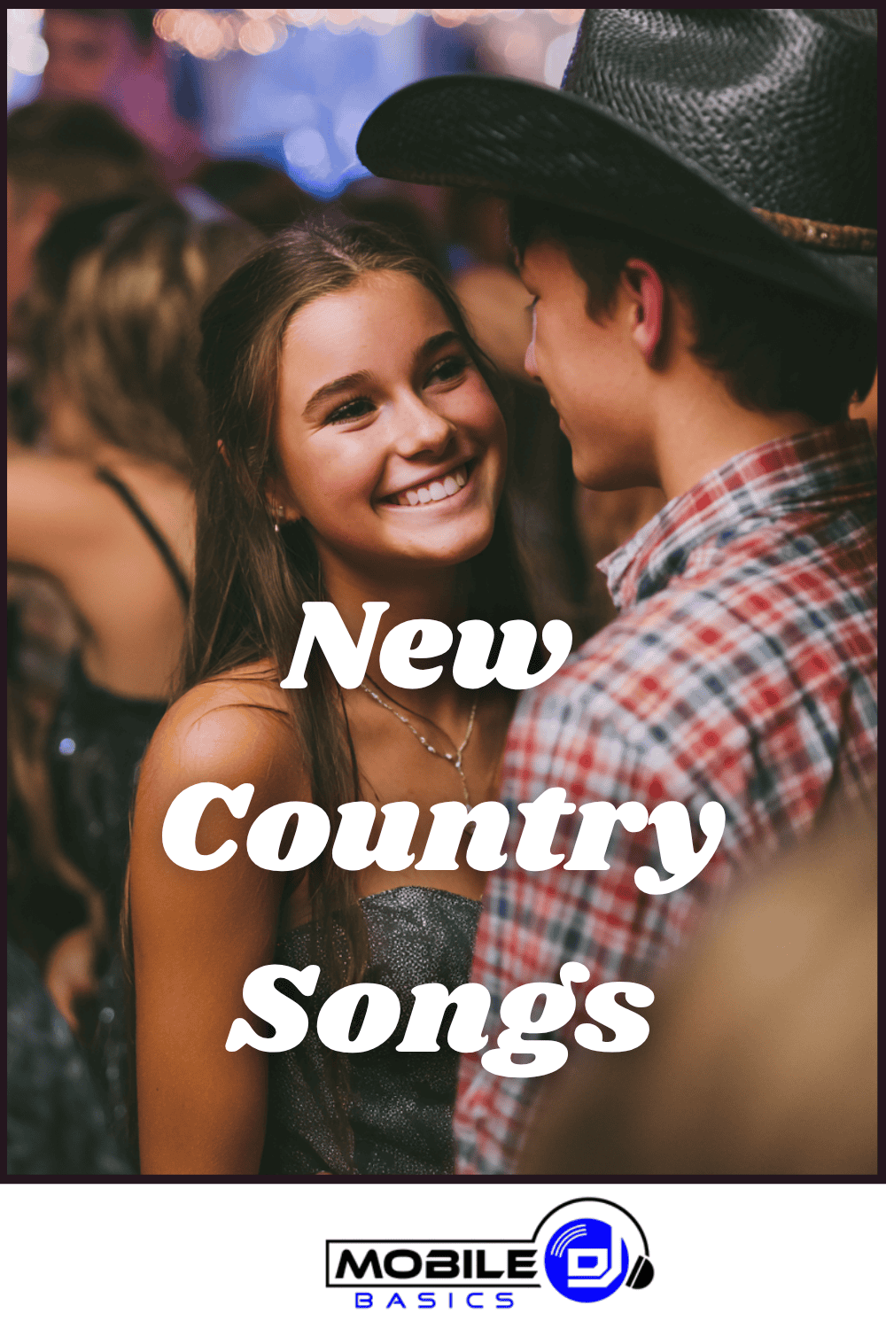 A young couple smiles and dances at a party, capturing the fun energy found on any great school dance playlist. The image is overlaid with the text “New Country Songs” and a Mobile DJ Basics logo at the bottom.