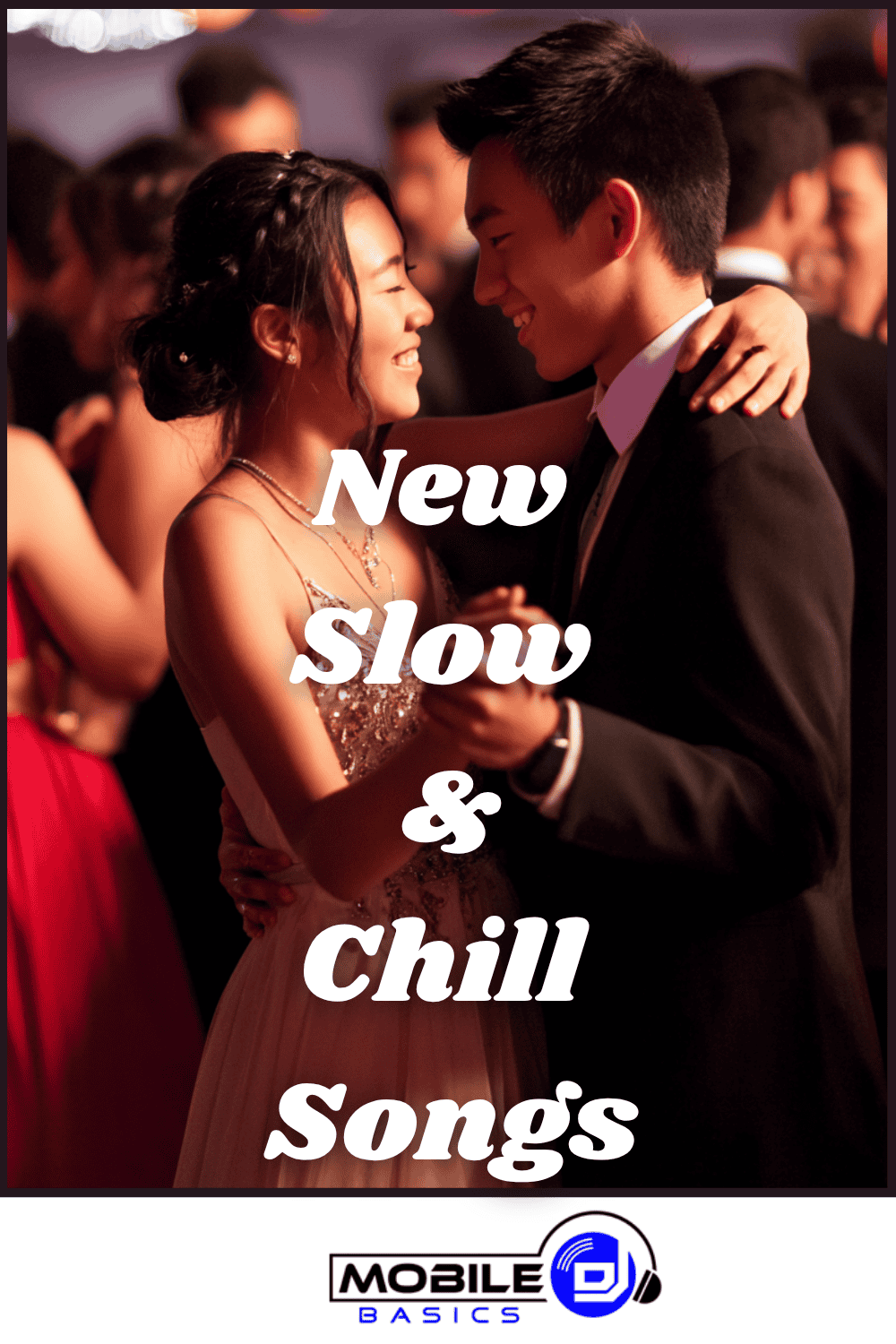 A young couple dances closely at a formal event, surrounded by others, with the text “New Slow & Chill Songs” overlaid and a Mobile DJ logo at the bottom—perfect inspiration for your next school dance playlist.