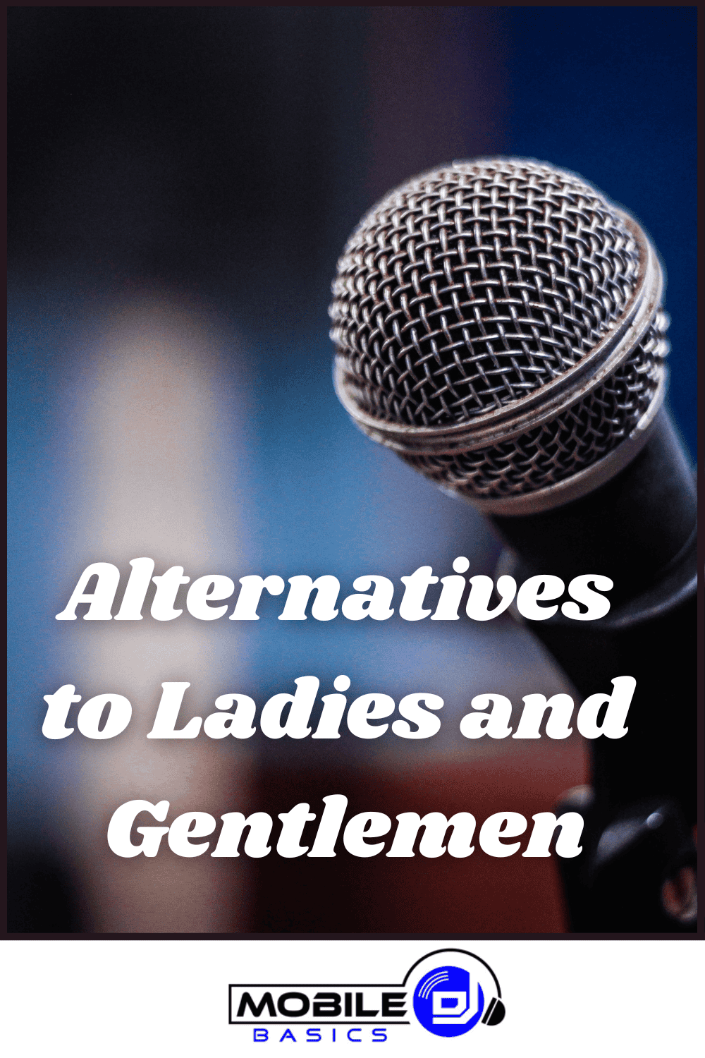 A close-up of a microphone features the text "Alternatives to Ladies and Gentlemen" and a "Mobile DJ" logo, highlighting inclusive DJ greetings and gender neutral announcements for modern events.