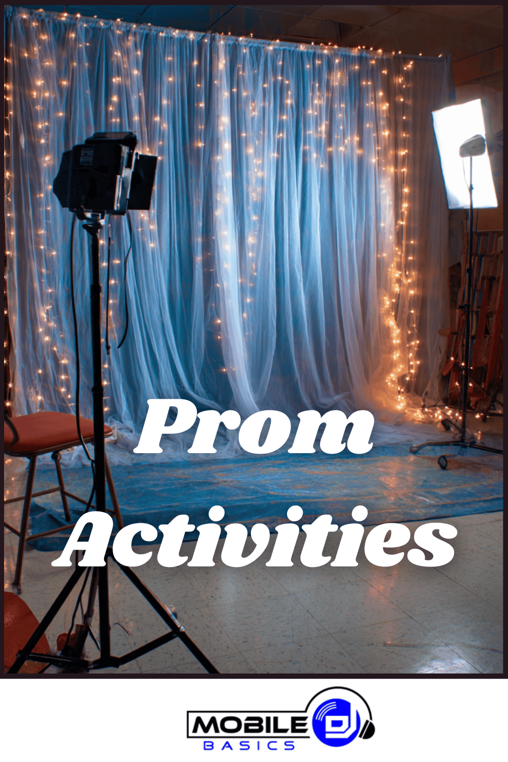 Photo backdrop setup with blue curtains and string lights, two photography lights, and empty chairs—perfect for showcasing prom activities or inspiring school dance activities. Text reads "Prom Activities." Mobile DJ Basics logo at the bottom.