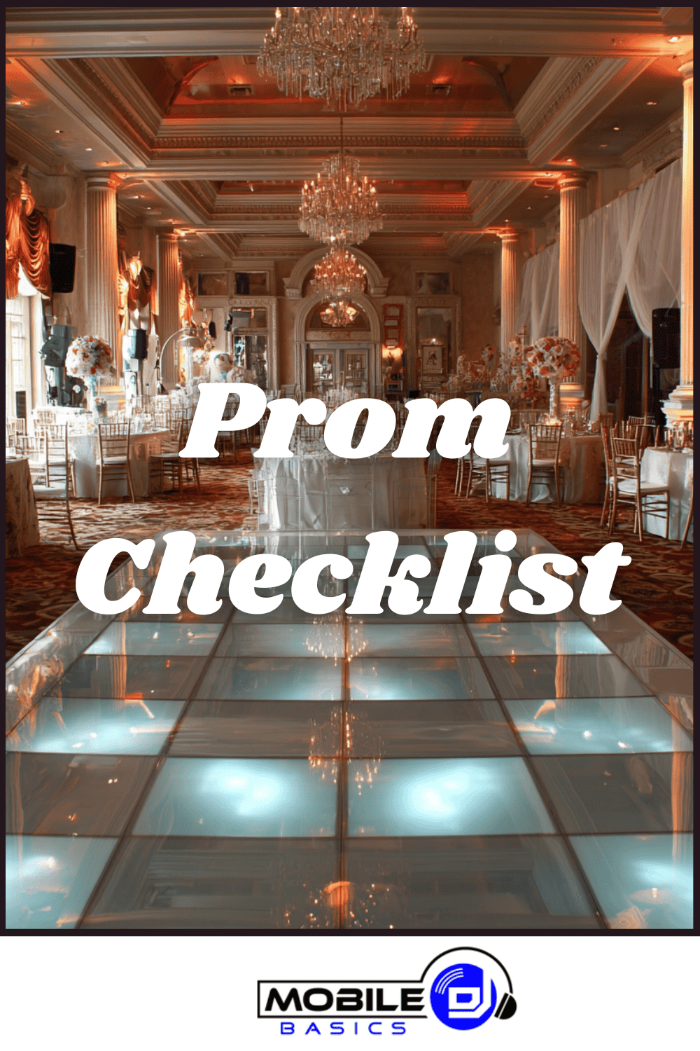 Elegant ballroom with decorated tables, gold chairs, and a lighted dance floor. Text reads "Prom Checklist" to help guide your prom planning timeline. MOBILE DJ BASICS logo appears at the bottom.