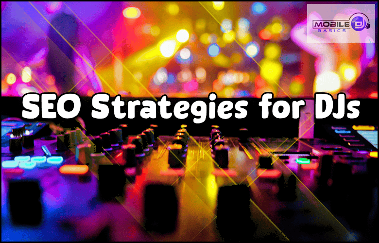A DJ mixing board in a colorful, blurred club scene with "SEO Strategies for DJs" text overlaid highlights essential SEO strategies for DJs, featuring the Mobile DJ Basics logo in the corner.