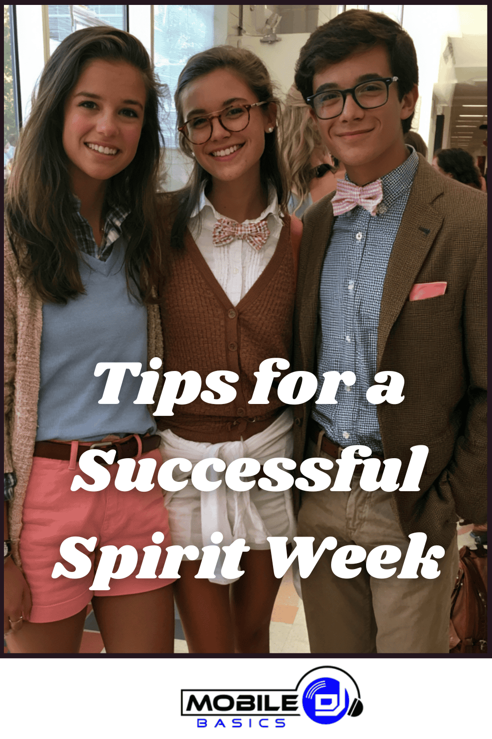 Three students dressed in preppy outfits with bow ties and cardigans smile indoors, showcasing their participation in fun school spirit activities. Text reads “Tips for a Successful Spirit Week.” Mobile DJ Basics logo is at the bottom.