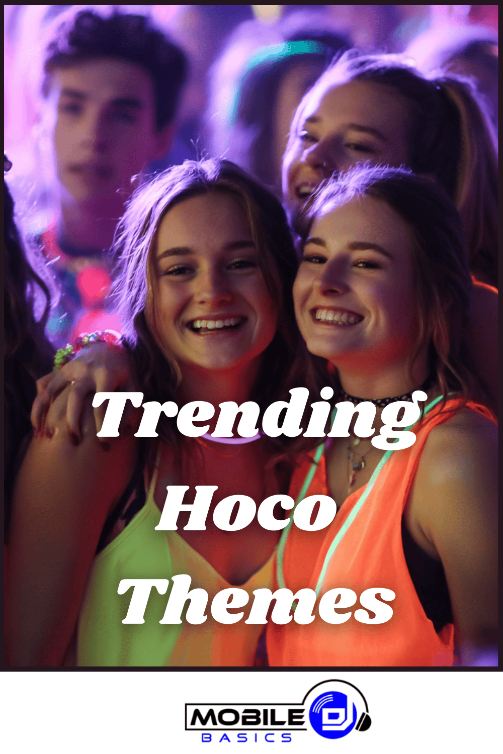 Two smiling teens at a party with glowing attire. Bold white text reads “Trending Hoco Themes,” highlighting the latest homecoming dance themes. The Mobile DJ Basics logo appears at the bottom.