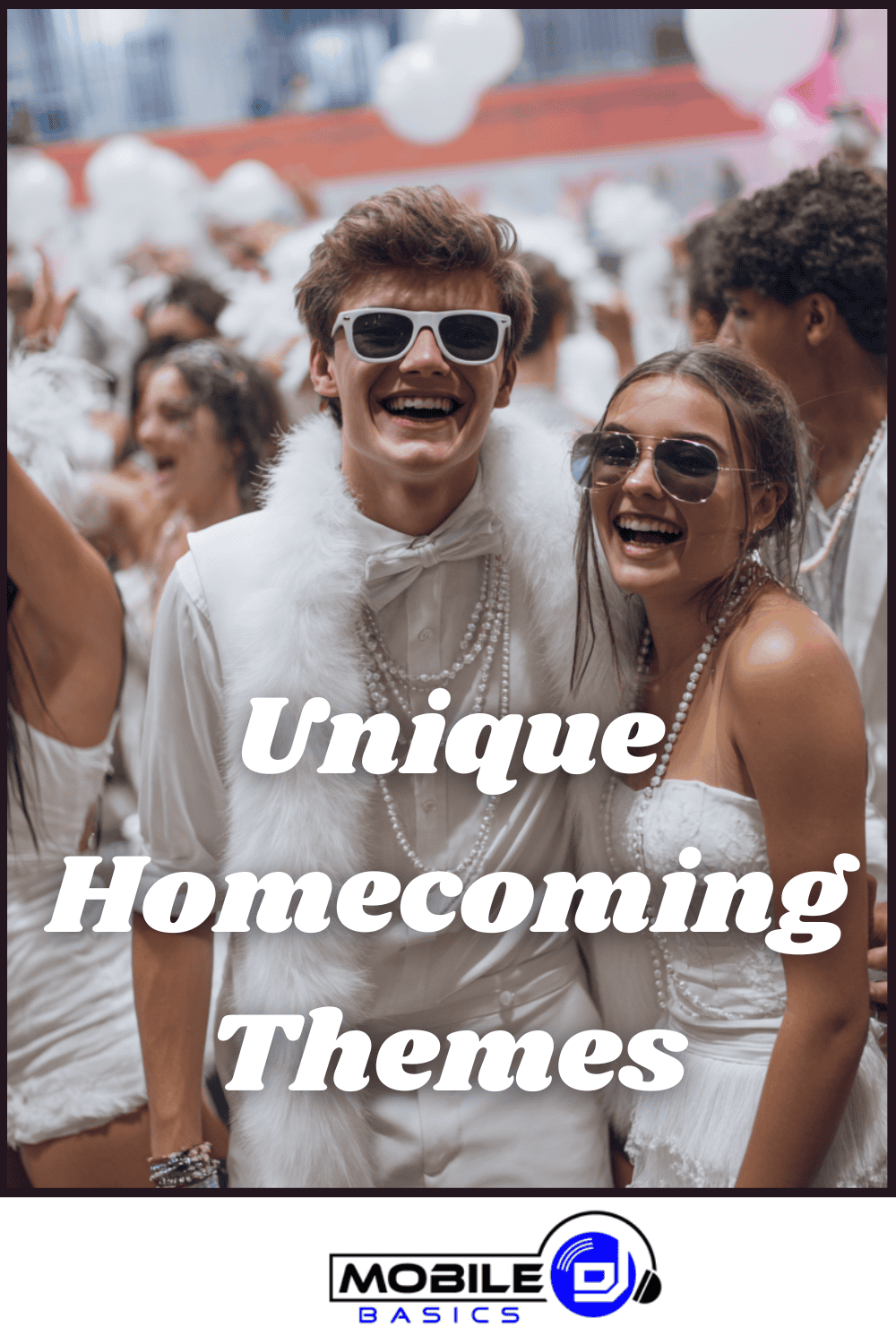 Two teenagers in white outfits and sunglasses smile at a crowded party, capturing the excitement of creative homecoming themes. Overlay text reads “Unique Homecoming Themes,” while the Mobile DJ Basics logo is displayed at the bottom.