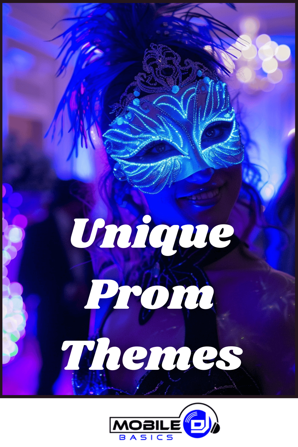 Person wearing a glowing blue masquerade mask at a decorated event, with “Unique Prom Themes” text and the Mobile DJ logo at the bottom—perfect inspiration for your prom committee during this year’s prom planning.