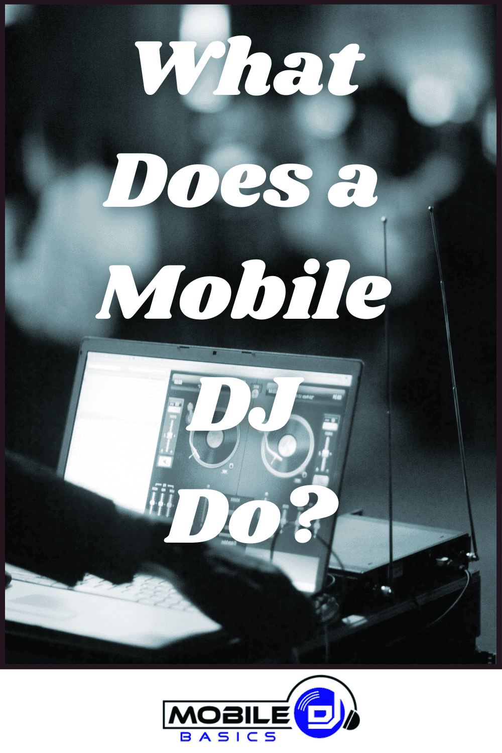 A laptop with DJ software is set up on a table, featuring the text overlay: "What does a Mobile DJ Do?" and a logo at the bottom labeled Mobile DJ.