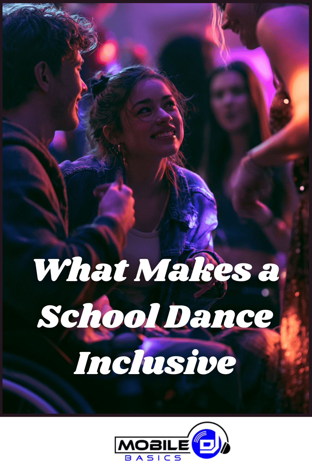 A student in a wheelchair smiles and interacts with others at a school dance, celebrating the spirit of school dance inclusion. Text reads: “What Makes a School Dance Inclusive.” Mobile DJ logo at the bottom.