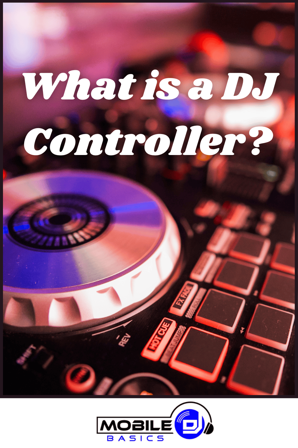 Close-up of a DJ controller showing jog wheels and control pads, with the text "What is a DJ Controller?" overlaid—perfect for those seeking a dj controller guide or wanting to learn about essential dj controller features.