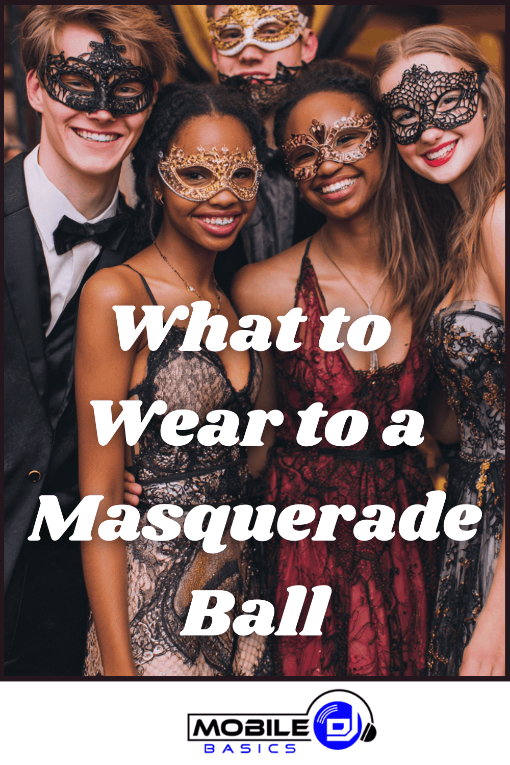 Four people in formal attire and decorative masks pose together at a masquerade ball, smiling. Text reads, "What to Wear to a Masquerade Ball," offering inspiration for your own masquerade party planning. Mobile DJ logo is at the bottom.