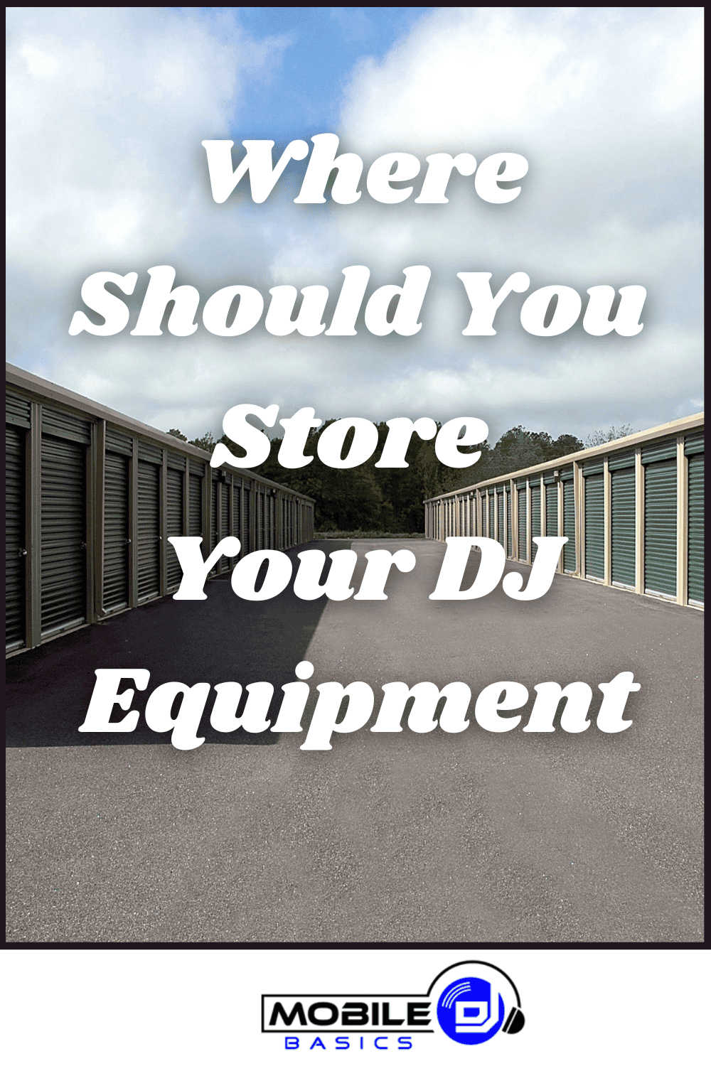 Two rows of storage units sit under a cloudy sky, with the question “Where Should You Store Your DJ Equipment?” prominently displayed as a text overlay. The Mobile Basics logo rests at the bottom, reinforcing the theme: Where Should You Store Your DJ Equipment?.