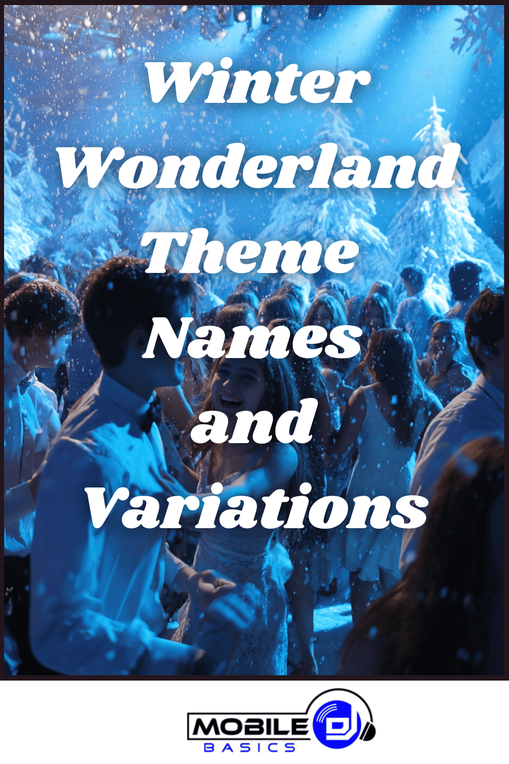 Teenagers dressed formally dance in a winter wonderland-themed venue adorned with enchanting winter theme decorations, featuring artificial snow, white trees, and shimmering blue lighting. Text overlay reads, "Winter Wonderland Theme Names and Variations.
