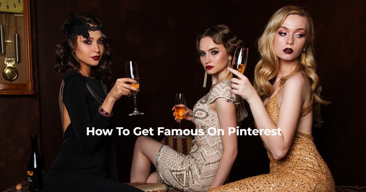 How To Get Famous On Pinterest