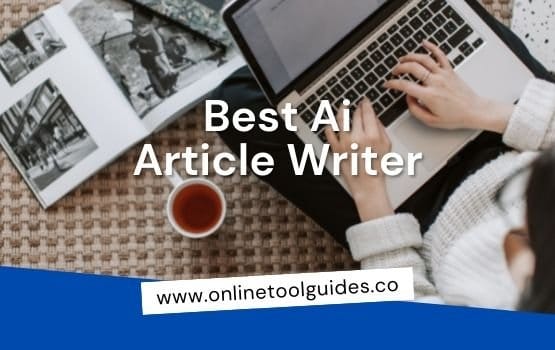 How To Find The Right Or Best Ai Article Writer For Your Project