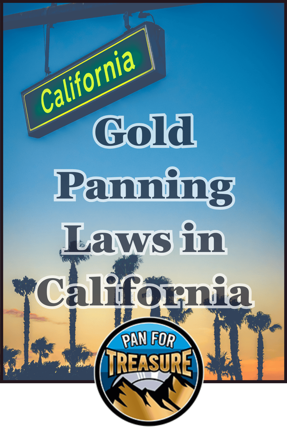 A street sign reading California above palm trees at sunset highlights the text: Gold Panning Laws in California, with a Pan for Treasure logo at the bottom, setting the scene for your next gold panning adventure.