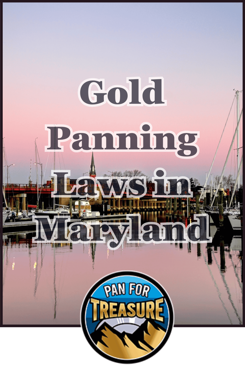 A calm harbor scene at sunset with boats docked and a church steeple in the background highlights the topic of Gold Panning Laws in Maryland. Text reads, "Gold Panning Laws in Maryland," above a circular "Pan for Treasure" logo.