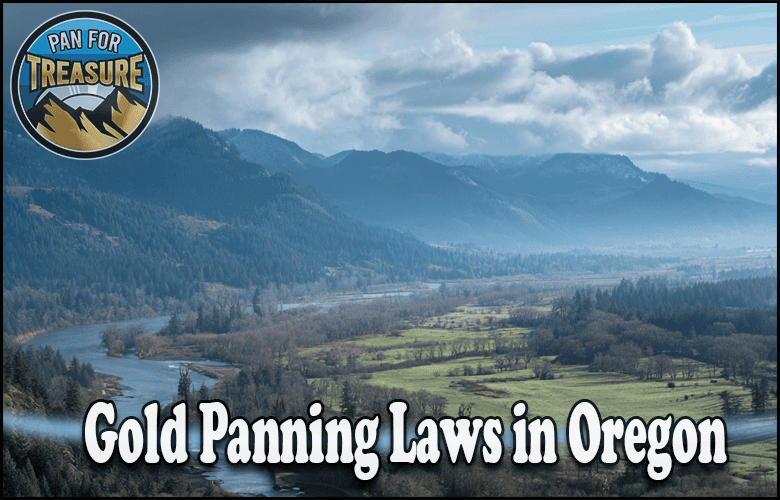 A wide river winds through a lush, mountainous Oregon landscape under cloudy skies, with the text "Gold Panning Laws in Oregon" highlighting key regulations for prospectors and a "Pan for Treasure" badge in the corner.