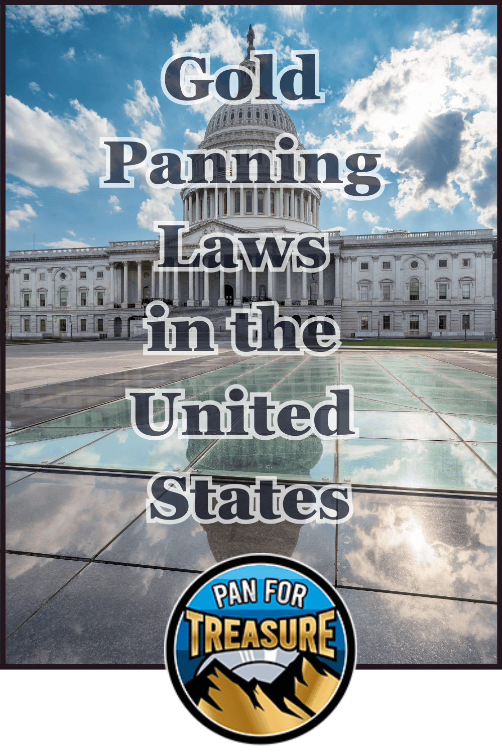 The U.S. Capitol building with text overlay reading "Gold Panning Laws in the United States" highlights essential regulations, featuring a "Pan for Treasure" logo at the bottom.