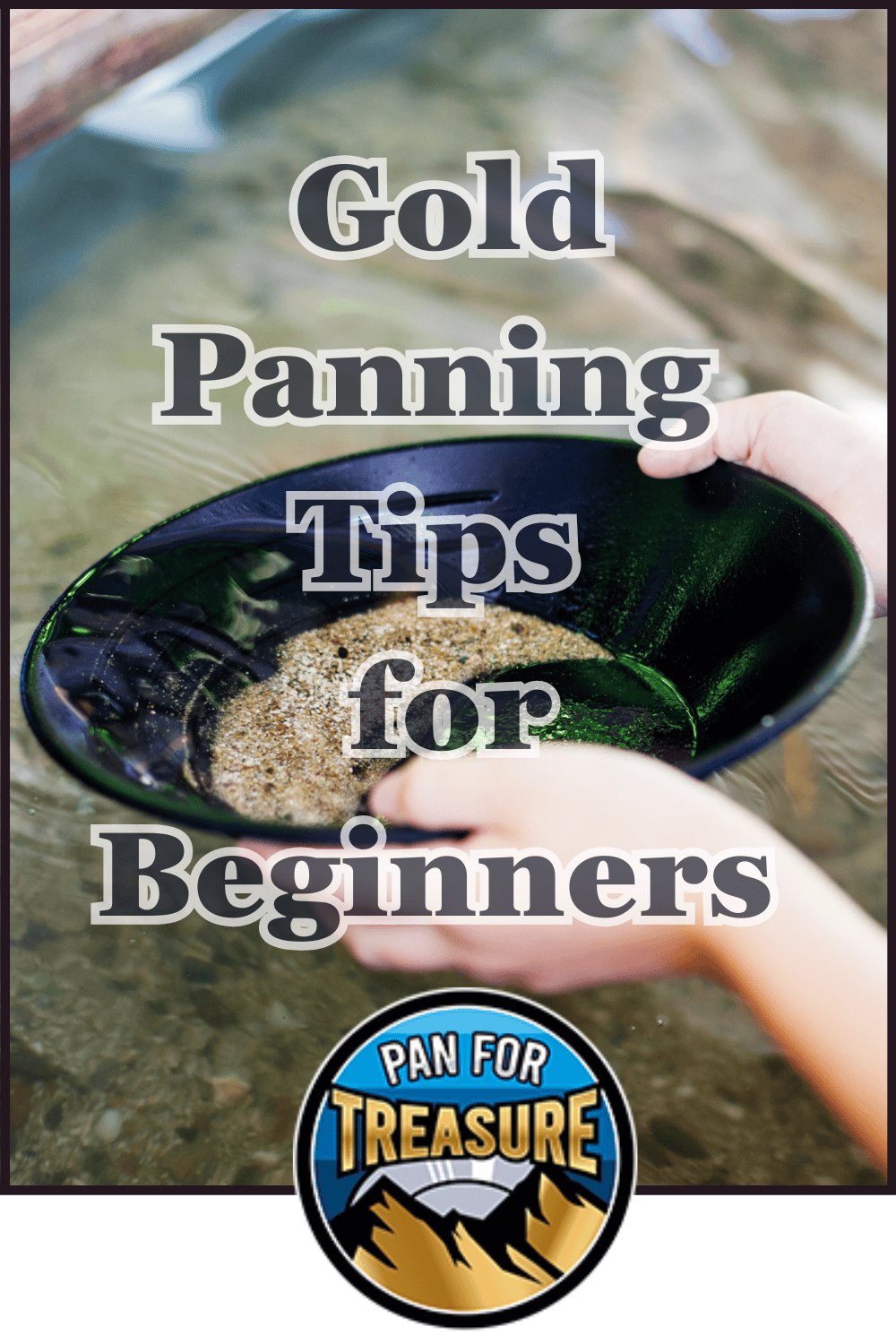 A person holds a gold pan with sand and water; text reads "Gold Panning Tips for Beginners" to guide newcomers, with a "Pan for Treasure" logo at the bottom.