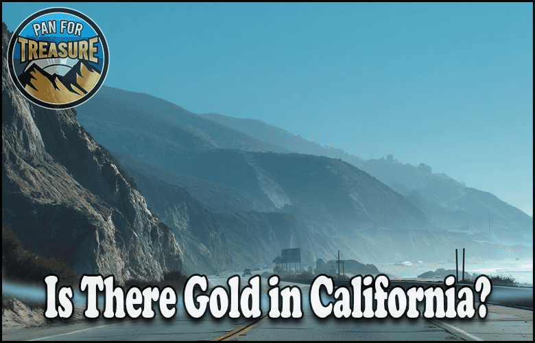 A highway winds along the mountainous California coastline under a blue sky, while the text "Is There Gold in California?" invites you to explore the state’s legendary gold rush history. A "Pan For Treasure" logo sits in the corner.