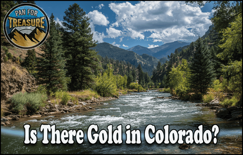 A scenic Colorado river winds between forested mountains; a "Pan for Treasure" badge sits in the upper left. Text reads: "Is there gold in Colorado?"—inviting you to explore this golden mystery.
