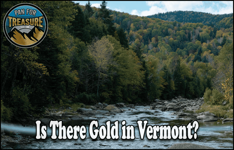 Read more about the article Is There Gold in Vermont? Top Locations and if It’s Worth the Trip