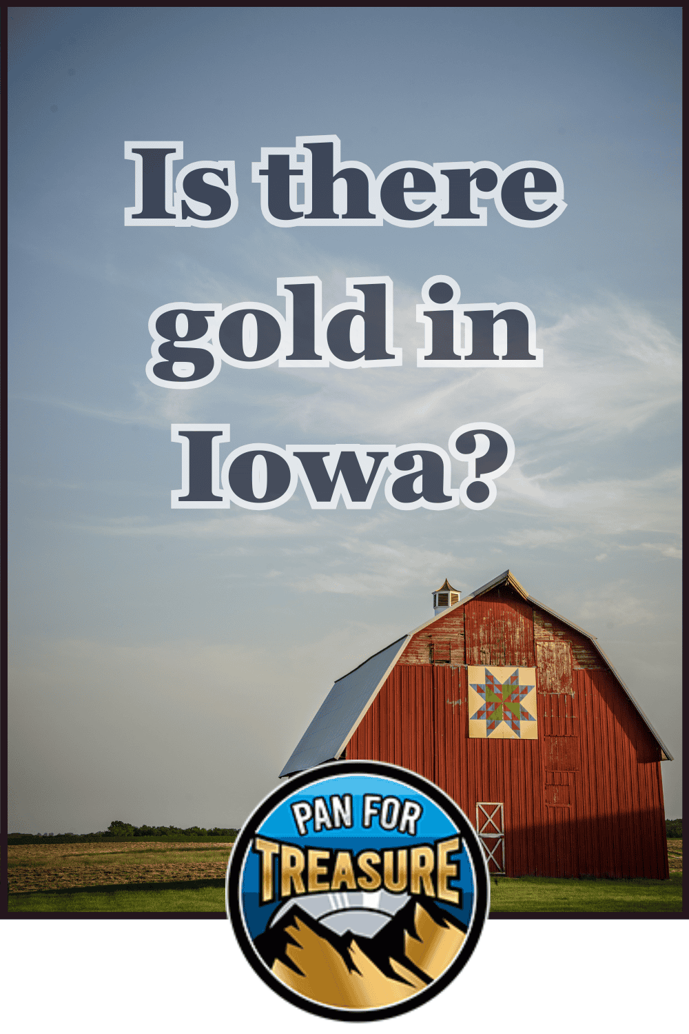 A red barn in a field under a blue sky displays the question "Is there gold in Iowa?" with the "Pan for Treasure" logo at the bottom, sparking curiosity about hidden riches in Iowa.