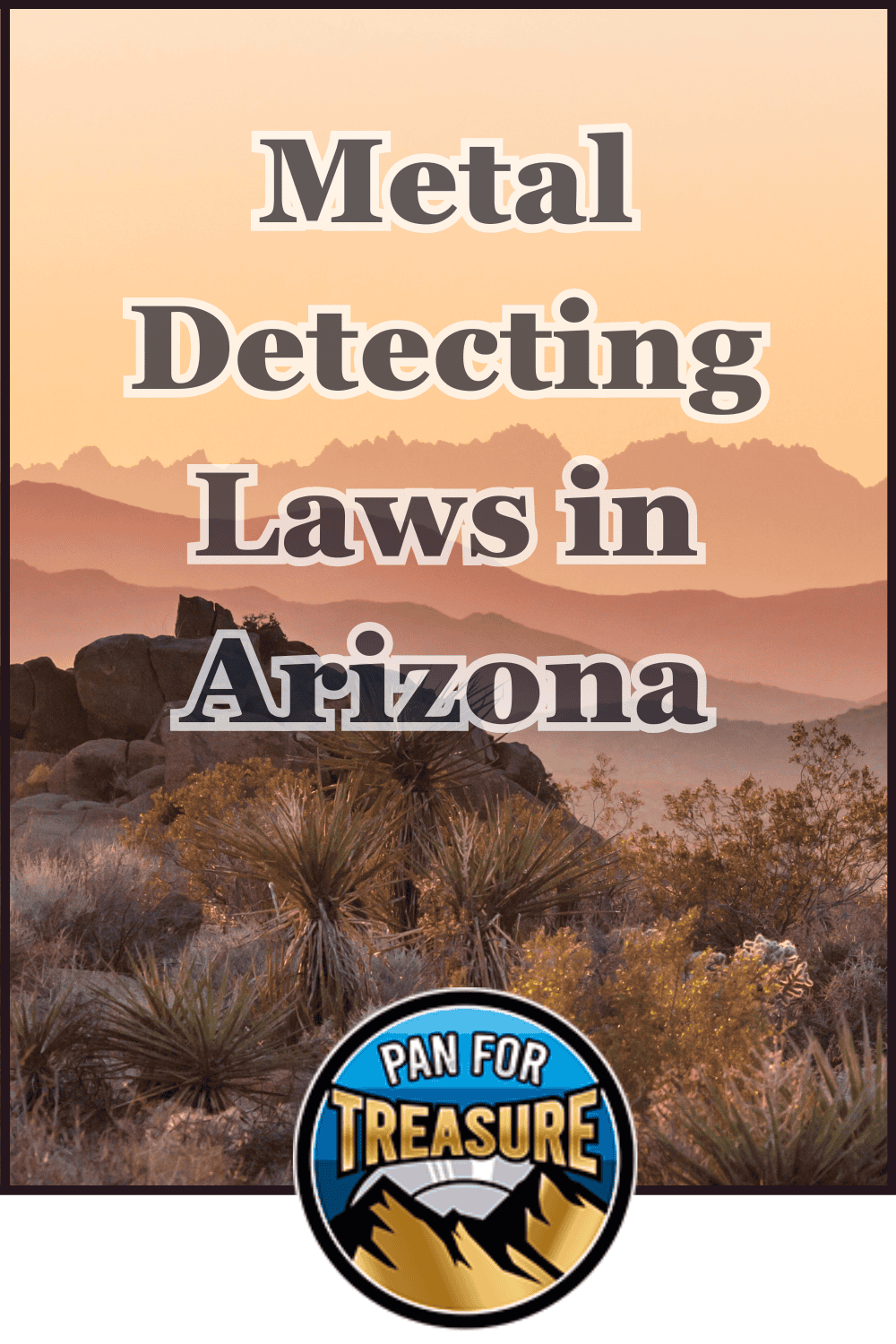 Text over a desert landscape at sunset reads "Metal Detecting Laws in Arizona," highlighting essential rules for enthusiasts. The "Pan For Treasure" logo appears at the bottom.